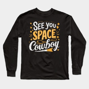 See You Space Cowboy Long Sleeve T-Shirt